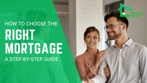 How to Choose the Right Mortgage: A Step-by-Step Guide