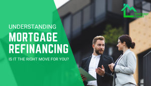 Understanding Mortgage Refinancing: Is It the Right Move for You?